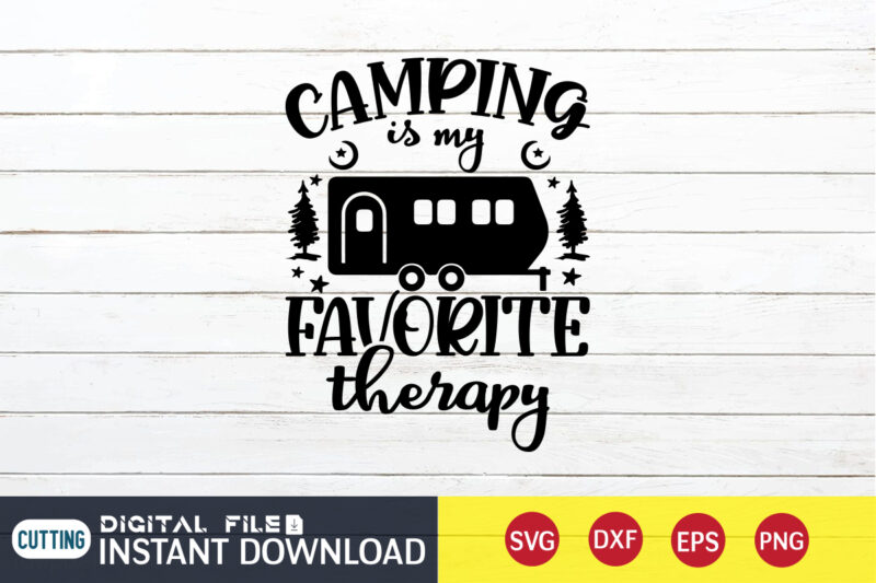 Camping is My Favorite Therapy T shirt, Favorite Therapy T shirt, Camping Shirt, Camping Svg Shirt, Camping Svg Bundle, Camp Life Svg, Campfire Svg, Camping shirt print template, Cut Files