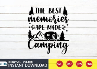 The Best Memories are Made Camping T shirt, Memories Camping shirt, Camping Shirt, Camping Svg Shirt, Camping Svg Bundle, Camp Life Svg, Campfire Svg, Camping shirt print template, Cut Files