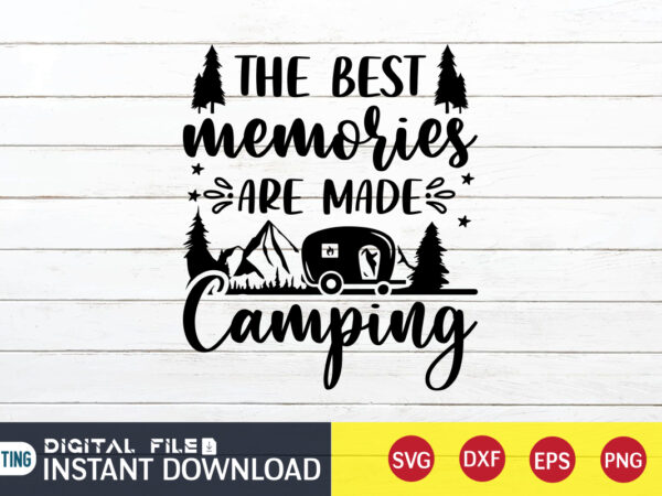 The best memories are made camping t shirt, memories camping shirt, camping shirt, camping svg shirt, camping svg bundle, camp life svg, campfire svg, camping shirt print template, cut files