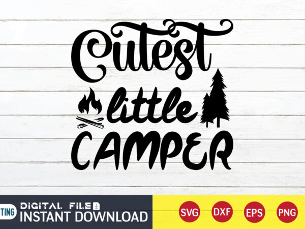 Cutest little camper t shirt, little camper t shirt, camping shirt, camping svg shirt, camping svg bundle, camp life svg, campfire svg, camping shirt print template, cut files for cricut,