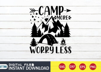 Camp More Worry Less T shirt, Worry Less T shirt, Camping Shirt, Camping Svg Shirt, Camping Svg Bundle, Camp Life Svg, Campfire Svg, Camping shirt print template, Cut Files For