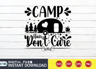 Camp Hair Don’t Care T shirt, Don’t Care T shirt, Camping Shirt, Camping Svg Shirt, Camping Svg Bundle, Camp Life Svg, Campfire Svg, Camping shirt print template, Cut Files For