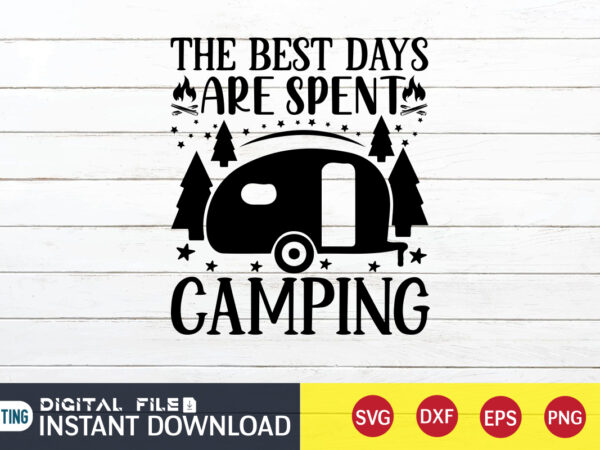 The best days are spent camping t shirt, best days shirt, camping shirt, camping svg shirt, camping svg bundle, camp life svg, campfire svg, camping shirt print template, cut files The best days are spent camping t shirt, best days shirt, camping shirt, camping svg shirt, camping svg bundle, camp life svg, campfire svg, camping shirt print template, cut files