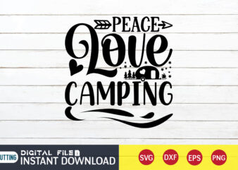 Peace Love Camping T shirt, Peace Love shirt, Camping Shirt, Camping Svg Shirt, Camping Svg Bundle, Camp Life Svg, Campfire Svg, Camping shirt print template, Cut Files For Cricut, Camping