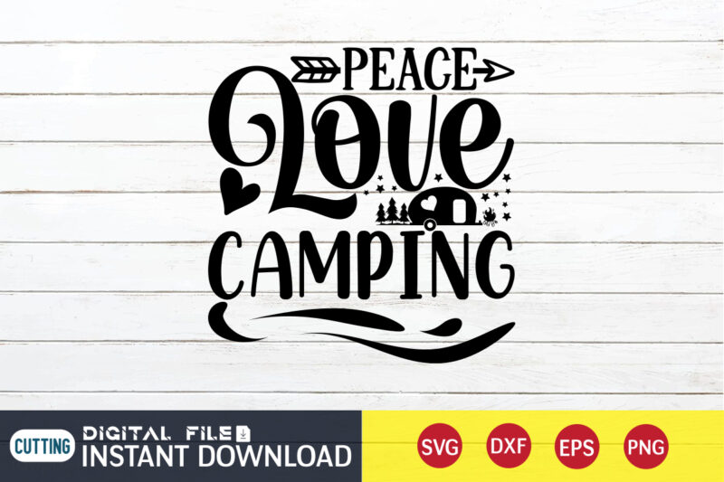 Peace Love Camping T shirt, Peace Love shirt, Camping Shirt, Camping Svg Shirt, Camping Svg Bundle, Camp Life Svg, Campfire Svg, Camping shirt print template, Cut Files For Cricut, Camping