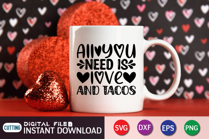 All You Need is Love And Tacos T Shirt, Happy Valentine Shirt print template, Dog paws cute Heart vector, typography design for 14 February