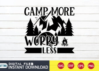 Camp More Worry Less T shirt, Worry Less T shirt, Camping Shirt, Camping Svg Shirt, Camping Svg Bundle, Camp Life Svg, Campfire Svg, Camping shirt print template, Cut Files For