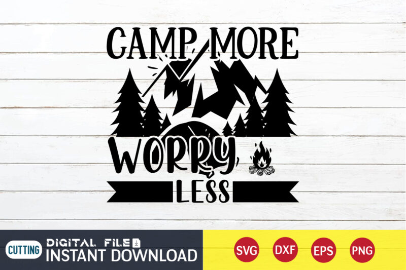 Camp More Worry Less T shirt, Worry Less T shirt, Camping Shirt, Camping Svg Shirt, Camping Svg Bundle, Camp Life Svg, Campfire Svg, Camping shirt print template, Cut Files For