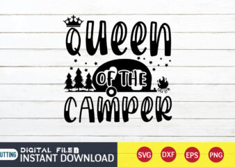 Queen of The Camper T shirt, Queen shirt, Camping Shirt, Camping Svg Shirt, Camping Svg Bundle, Camp Life Svg, Campfire Svg, Camping shirt print template, Cut Files For Cricut, Camping