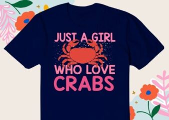 Just A Girl Who Loves Crabs T Shirt Crab Lover T-shirt design svg, Girls love crab eating-macaque, funny crab, Crawfish lover shirt png, Mardi-Gras This Is My Crawfish Eating shirt,