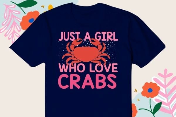 Just a girl who loves crabs t shirt crab lover t-shirt design svg, girls love crab eating-macaque, funny crab, crawfish lover shirt png, mardi-gras this is my crawfish eating shirt,