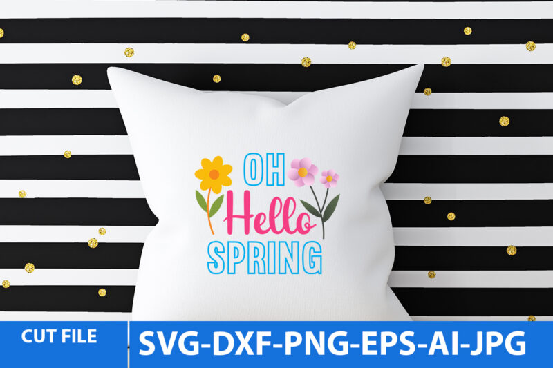 oh Hello Spring T Shirt Design,oh Hello Spring Svg Design, Spring Svg Bundle, Spring Svg Quotes