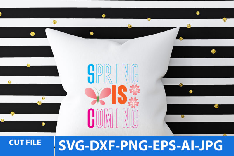Spring is Coming T Shirt Design, Spring is Coming Svg Design, Spring Svg Design,Spring Svg Bundle, Spring Svg Bundle