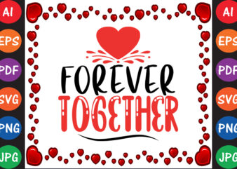 Forever Together Valentine T-shirt And SVG Design