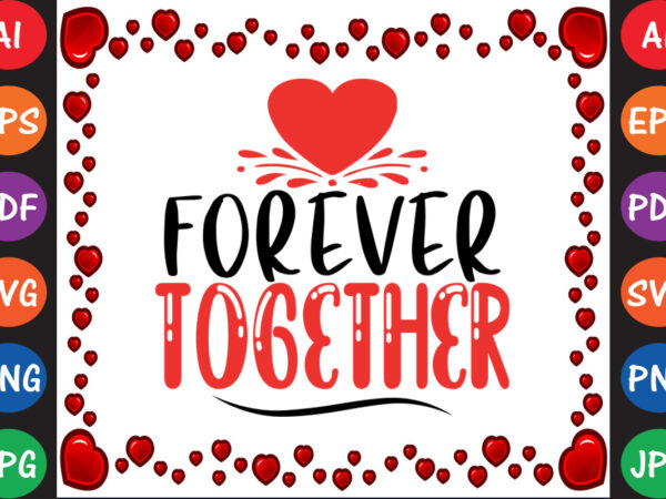 Forever together valentine t-shirt and svg design