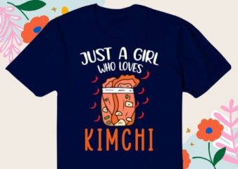 Fermented Vegetables Quote Just A Girl Who Loves Kimchi T-Shirt