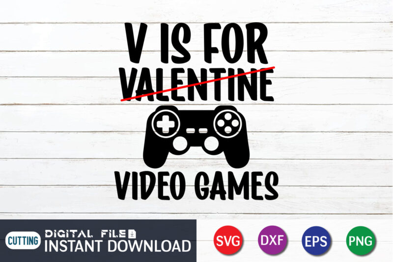 V is For not Valentine V is For Video Game T Shirt,Happy Valentine Shirt print template, Heart sign vector, cute Heart vector, typography design for 14 February