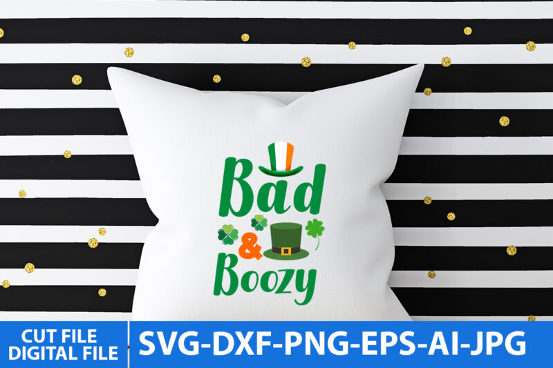 Bad & Boozy T Shirt Design, Bad & Boozy Svg Design, St.patrick’s Day Svg Design ,St.patrick’s Day Svg Bundle