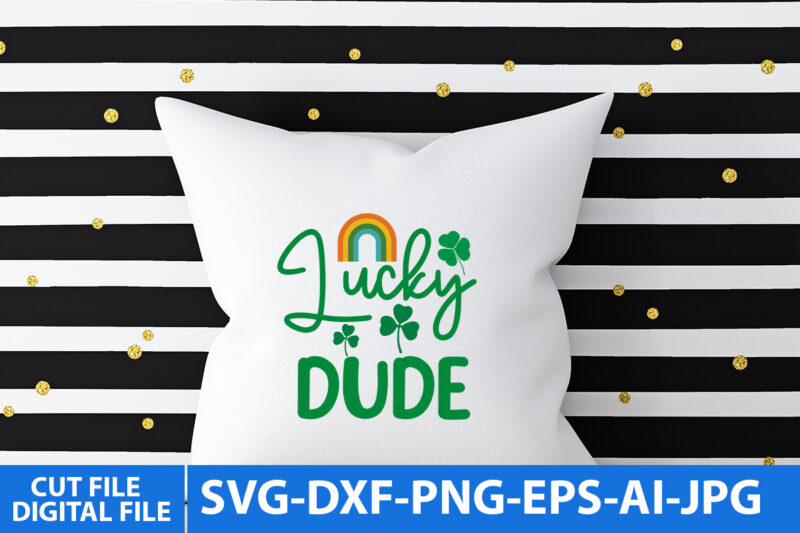lucky Dude T Shirt Design,lucky Dude Svg Design, St.patrick’s Day Svg Quotes,St.patrick’s Day Svg Quotes