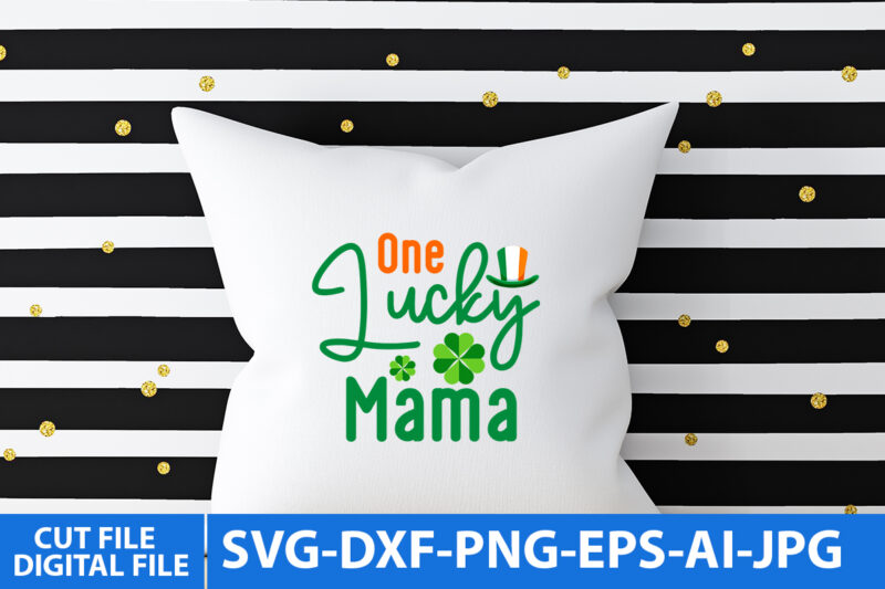 one lucky Mama T Shirt Design, one lucky Mama Svg Design, St.patrick’s Day Svg Quotes