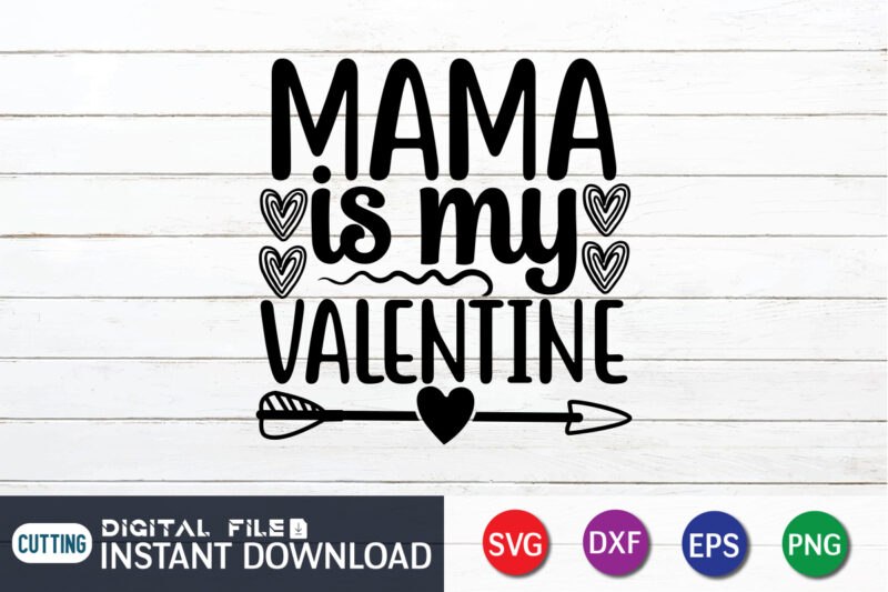 Mama is my valentine shirt, Happy Valentine Shirt print template, Heart sign vector, cute Heart vector, typography design for 14 February, Valentine vector, valentines day t-shirt design