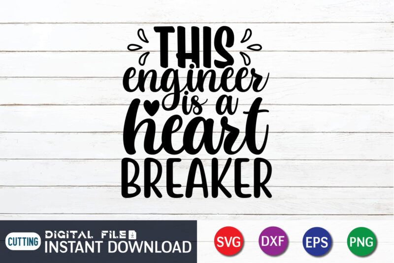This Engineer Is a Heart Breaker T shirt,Happy Valentine Shirt print template, Heart sign vector, cute Heart vector, typography design for 14 February