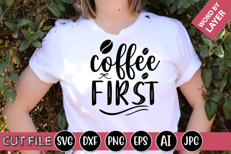 Coffee First SVG Vector for t-shirt