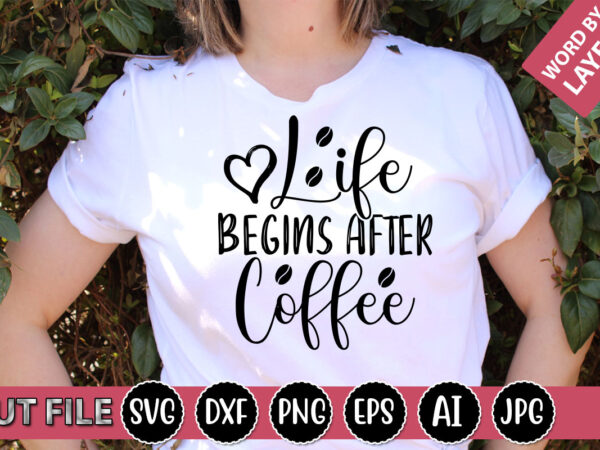 Life begins after coffee svg vector for t-shirt