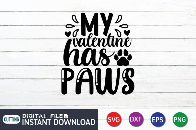 My Valentine Has Paws T Shirt, Happy Valentine Shirt print template, Heart sign vector, cute Heart vector, typography design for 14 February