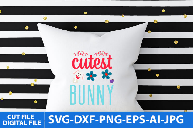 Cutest bunny T Shirt Design, Cutest bunny Svg Design,easter Day Svg Bundle, Easter Day Svg Quotes, HAppy Easter Day T Shirt