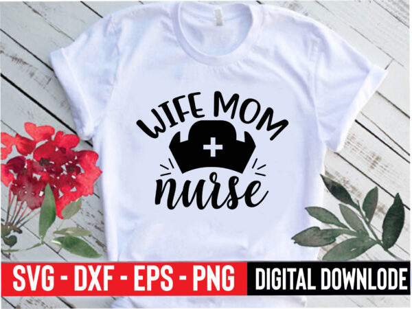 Wife mom nurse t shirt design for sale