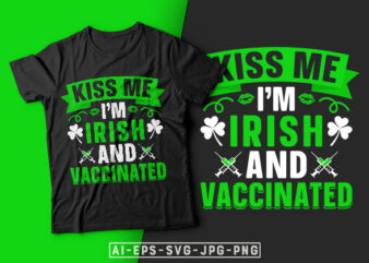 St Patrick’s Day T-shirt Design Kiss Me I’m Irish and Vaccinated – st patrick’s day t shirt ideas, st patrick’s day t shirt funny, best st patrick’s day t shirts,