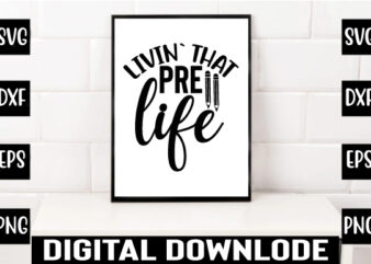 livin` that pre life t shirt vector graphic