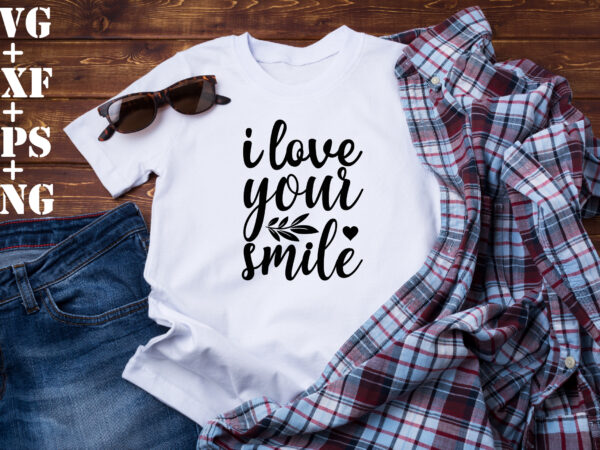 I love your smile t shirt design for sale
