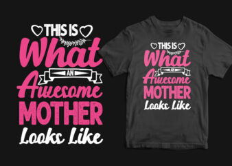 This is what an awesome mother looks like typography mother’s day t shirt, mom t shirts, mom t shirt ideas, mom t shirts funny, mom t shirt designs, mom t
