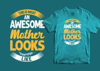 This is what and awesome mother looks like typography mother’s day t shirt