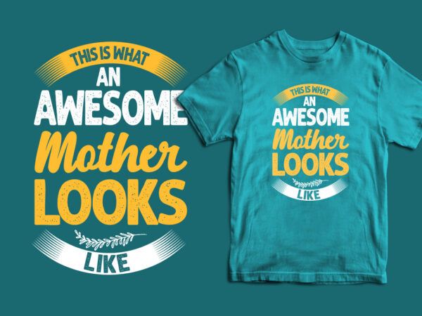 This is what and awesome mother looks like typography mother’s day t shirt