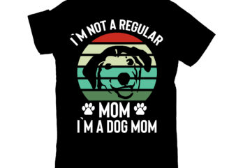 i`m not a regular mom i`m a dog mom t shirt design for sale