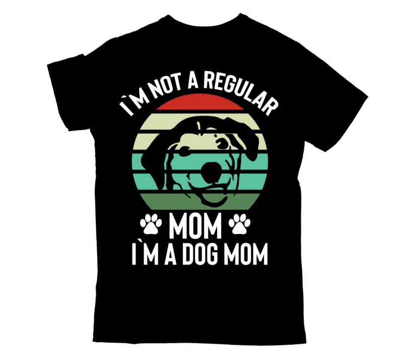 i`m not a regular mom i`m a dog mom