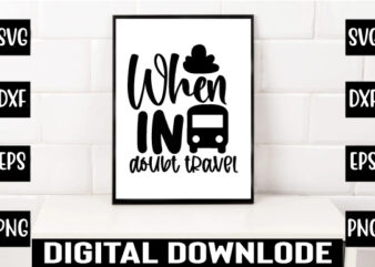 when in doubt travel t shirt design for sale