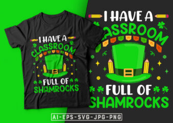 St Patrick’s Day T-shirt Design I Have a Classroom Full Of Shamrocks – st patrick’s day t shirt ideas, st patrick’s day t shirt funny, best st patrick’s day t