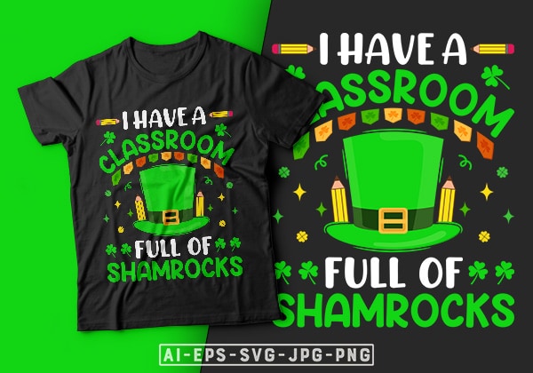 St patrick’s day t-shirt design i have a classroom full of shamrocks – st patrick’s day t shirt ideas, st patrick’s day t shirt funny, best st patrick’s day t