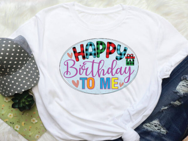 Happy birthday to me sublimation graphic t shirt