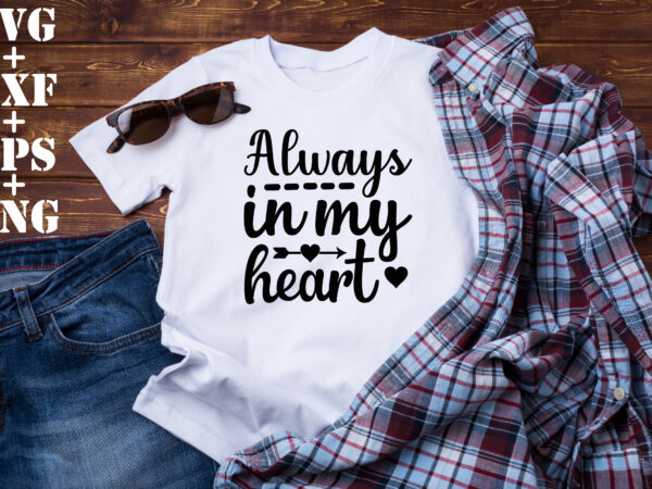 Always in my heart t shirt vector