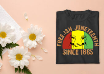 Black History Month Freeish Juneteeth Since 1865 Diy Crafts Svg Files For Cricut, Silhouette Sublimation Files, Cameo Htv Prints t shirt template