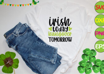irish today hungover tomorrow t shirt design for sale