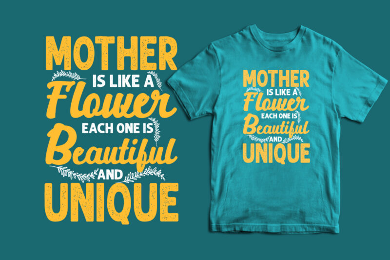 Mother is like a flower each one is beautiful and unique typography mother’s day t shirt