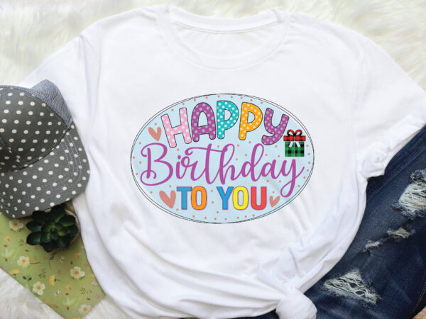 Happy birthday to you sublimation graphic t shirt