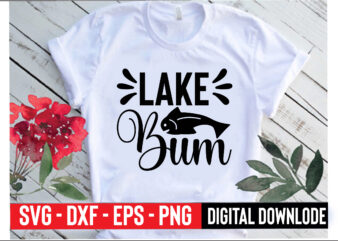 lake bum t shirt vector graphic