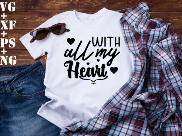 With all my heart t shirt design for sale